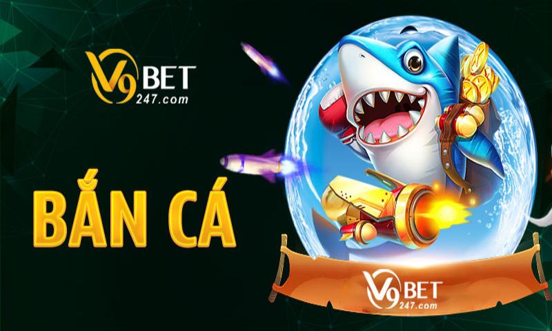 Nhà cái V9bet cung cấp game bắn cá chất lượng số 1