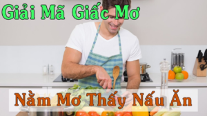 Chiêm bao mơ thấy người yêu đang nấu ăn cho mình